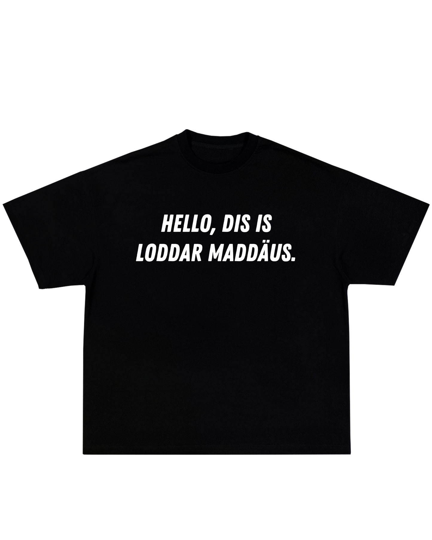 Hello. Dis Is Loddar Maddäus Tee