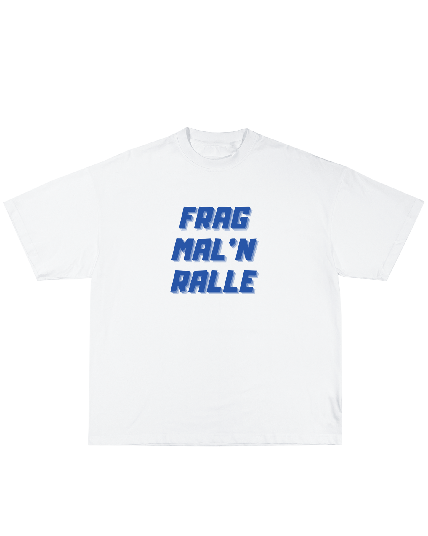 Frag Mal‘n Ralle Tee