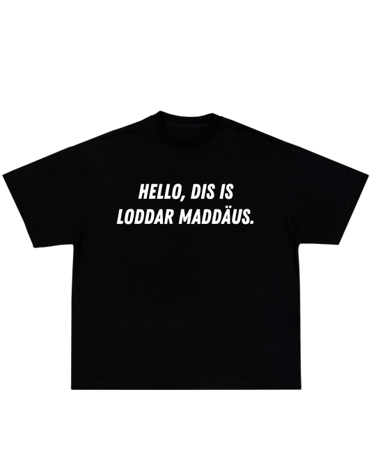 Hello. Dis Is Loddar Maddäus Tee